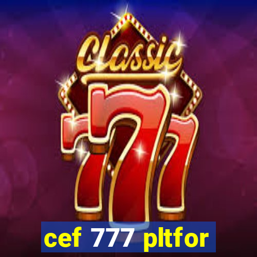 cef 777 pltfor